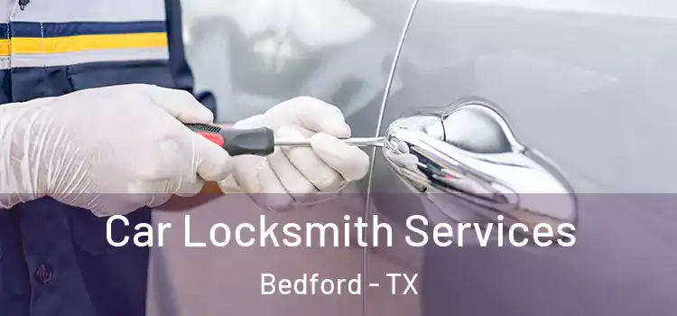  Car Locksmith Services Bedford - TX