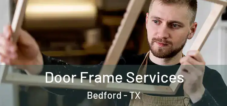 Door Frame Services Bedford - TX