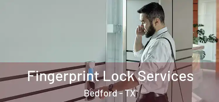 Fingerprint Lock Services Bedford - TX