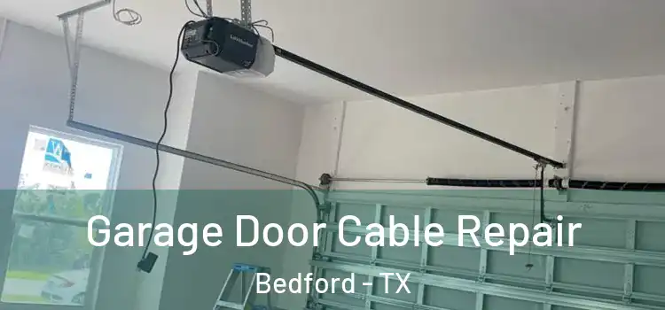  Garage Door Cable Repair Bedford - TX