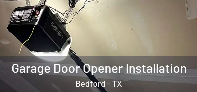  Garage Door Opener Installation Bedford - TX