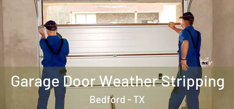  Garage Door Weather Stripping Bedford - TX
