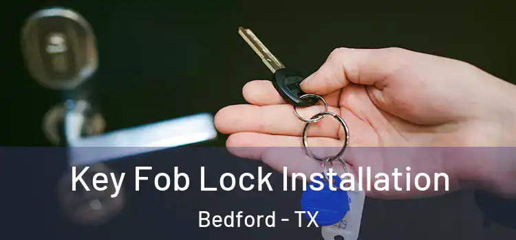  Key Fob Lock Installation Bedford - TX