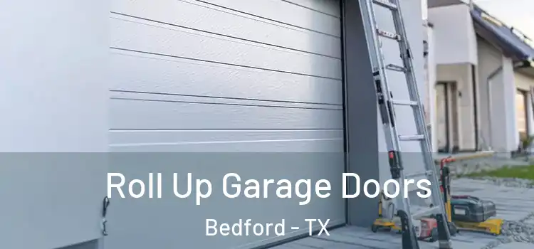  Roll Up Garage Doors Bedford - TX